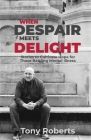 When Despair Meets Delight: Stories to cultivate hope for those battling mental illness By Tony Roberts Cover Image