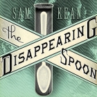 The Disappearing Spoon Lib/E: And Other True Tales of Madness, Love, and the History of the World from the Periodic Table of the Elements By Sam Kean, Sean Runnette (Read by) Cover Image