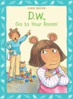 D.W., Go to Your Room! By Marc Brown Cover Image
