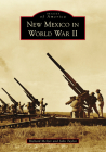 New Mexico in World War II (Images of America) By Richard Melzer, John Taylor Cover Image