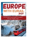 Europe With Eurail 2023: An Essential Travel Guide To Explore Europe Trip By Train travel Cover Image