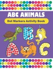 Dot Markers Activity Book ABC animals: Do A Dot Coloring Book Filled With Easy Guided BIG DOTS Dot Markers For Toddlers Activity Book Do a dot page a By Kookoo Prints Cover Image