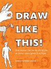 Draw Like This!: How Anyone Can See the World Like an Artist--and Capture It on Paper By Christopher Locke Cover Image