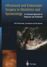Ultrasound and Endoscopic Surgery in Obstetrics and Gynaecology: A Combined Approach to Diagnosis and Treatment By Dirk Timmerman, Jan Deprest, Tom Bourne Cover Image