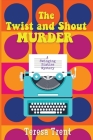The Twist and Shout Murder: A Swinging Sixties Mystery By Teresa Trent Cover Image