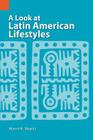 A Look at Latin American Lifestyles (International Museum of Cultures) By Marvin Keene Mayers Cover Image