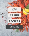 175 Cajun Recipes: An Inspiring Cajun Cookbook for You By Amora Hill Cover Image