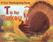 T Is for Turkey By Tanya Lee Stone, Gerald Kelley (Illustrator) Cover Image
