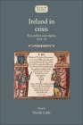 Ireland in Crisis: War, Politics and Religion, 1641-50 (Studies in Early Modern Irish History) By Patrick Little (Editor) Cover Image