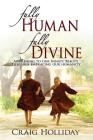 Fully Human Fully Divine: Awakening to Our Innate Beauty Through Embracing Our Humanity By Craig Holliday Cover Image