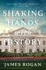 Shaking Hands with History By James Rogan Cover Image