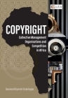 Copyright, Collective Management Organisations and Competition in Africa: Regulatory Perspectives from Nigeria, South Africa and Kenya By Desmond Osaretin Oriakhogba Cover Image