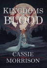 Kingdoms of Blood: Book One By Cassie Morrison Cover Image