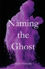 Naming the Ghost By Emily Hockaday Cover Image