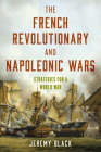 The French Revolutionary and Napoleonic Wars: Strategies for a World War Cover Image