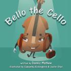 Bello the Cello By Dennis Mathew, Samantha Kickingbird (Illustrator), Justin Stier (Illustrator) Cover Image