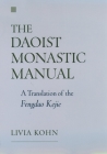 The Daoist Monastic Manual: A Translation of the Fengdao Kejie (American Academy of Religion Texts and Translations Series) By Livia Kohn (Translator), Livia Kohn (Other) Cover Image