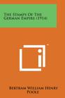 The Stamps of the German Empire (1914) By Bertram William Henry Poole Cover Image