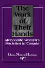 The Work of Their Hands: Mennonite Womenâ (Tm)S Societies in Canada (Studies in Women and Religion #2) Cover Image