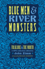 Blue Men and River Monsters: Folklore of the North By John Zimm, Michael Edmonds (Foreword by) Cover Image
