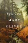 Upstream: Selected Essays By Mary Oliver Cover Image