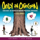 Only in Oregon: 1995-2021: 26 Years of Oregon political Cartoons Cover Image