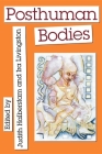 Posthuman Bodies (Unnatural Acts: Theorizing the Performative) By Judith Halberstam (Editor), Ira Livingston (Editor) Cover Image