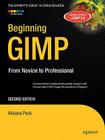 Beginning Gimp: From Novice to Professional (Expert's Voice in Open Source) By Akkana Peck Cover Image