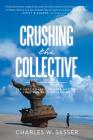 Crushing the Collective: The Last Chance to Keep America Free and Self-Governing Cover Image