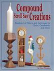Compound Scroll Saw Creations: Ready-To-Cut Patterns and Techniques for Clocks, Candle Sticks, Critters, and More! By Diana L. Thompson Cover Image