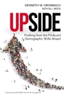 Upside: Profiting from the Profound Demographic Shifts Ahead By Kenneth Gronbach, M. J. Moye (With) Cover Image