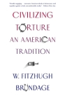 Civilizing Torture: An American Tradition By W. Fitzhugh Brundage Cover Image