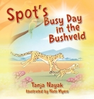 Spot's Busy Day in the Bushveld By Tanja Nayak Cover Image