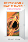 Einstein's General Theory of Relativity: A Concise Introduction By Brian P. Dolan Cover Image