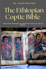 The Ethiopian Coptic Bible: The 18th century Ethiopian Coptic Ge'ez Bible. By Lucas Benjamin Cover Image