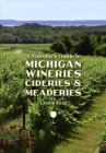 A Traveler's Guide to Michigan Wineries, Cideries and Meaderies By Laurie Rose Cover Image