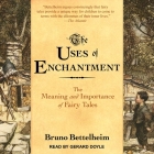 The Uses of Enchantment: The Meaning and Importance of Fairy Tales By Bruno Bettelheim, Gerard Doyle (Read by) Cover Image
