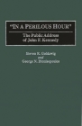 In a Perilous Hour: The Public Address of John F. Kennedy (Great American Orators) By Steven R. Goldzwig, Halford Ryan (Foreword by), George N. Dionisopoulos (With) Cover Image