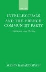 Intellectuals and the French Communist Party: Disillusion and Decline By Sudhir Hazareesingh Cover Image