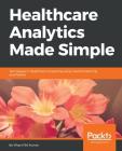 Healthcare Analytics Made Simple By Vikas Kumar Cover Image