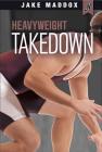 Heavyweight Takedown (Jake Maddox Jv) By Jake Maddox Cover Image
