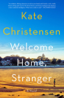 Welcome Home, Stranger: A Novel By Kate Christensen Cover Image
