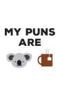 My Puns Are: My Puns Are Koala Tea Notebook - Cute Koality Quality Puns Doodle Diary Book As Gift For Pun Telling Koalas Lover Who By My Puns Are Cover Image