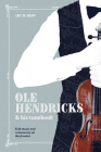 Ole Hendricks and His Tunebook: Folk Music and Community on the Frontier (Languages and Folklore of Upper Midwest) Cover Image