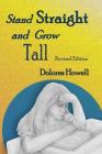Stand Straight and Grow Tall By Dolores Howell Cover Image