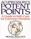 Acupressure's Potent Points: A Guide to Self-Care for Common Ailments Cover Image