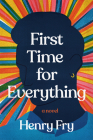 First Time for Everything: A Novel By Henry Fry Cover Image