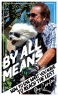 By All Means: How To Use Whatever You Have To Reach The Lost By Ray Comfort Cover Image