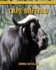 Cape Buffalo: Amazing Pictures and Facts By Donna Gayaldo Cover Image