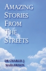 Amazing Stories From The Streets By Charles J. Margerison Cover Image